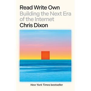 Read Write Own: Building the Next Era of the Internet -- Chris Dixon